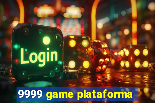 9999 game plataforma