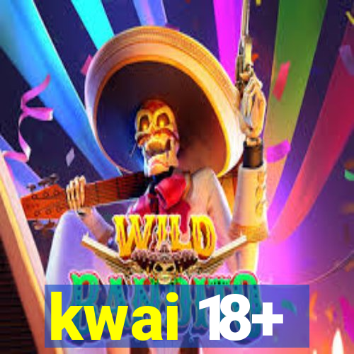 kwai 18+