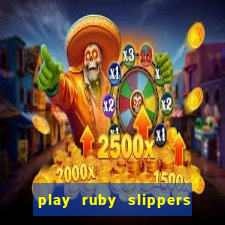 play ruby slippers slot online