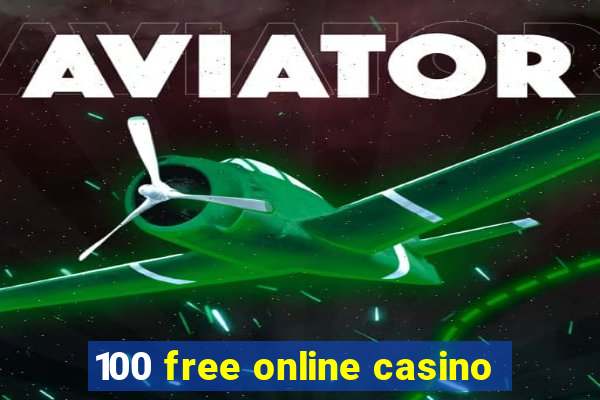 100 free online casino