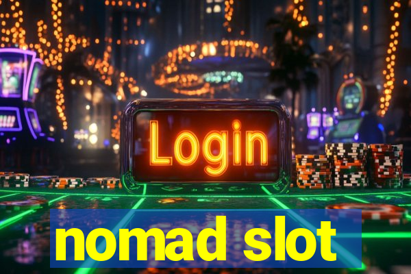 nomad slot