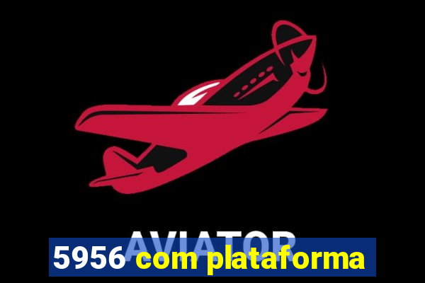 5956 com plataforma