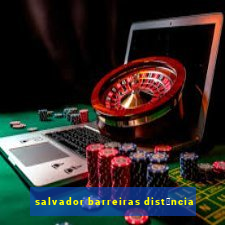 salvador barreiras dist芒ncia