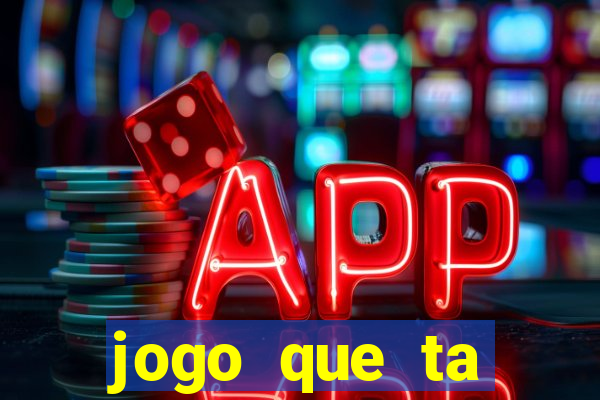 jogo que ta pagando hoje