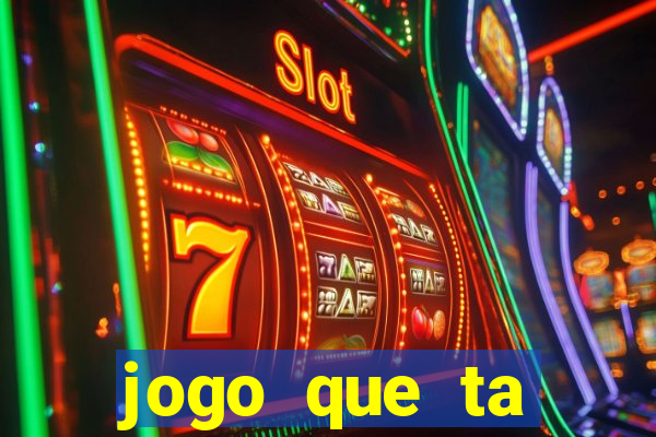 jogo que ta pagando hoje