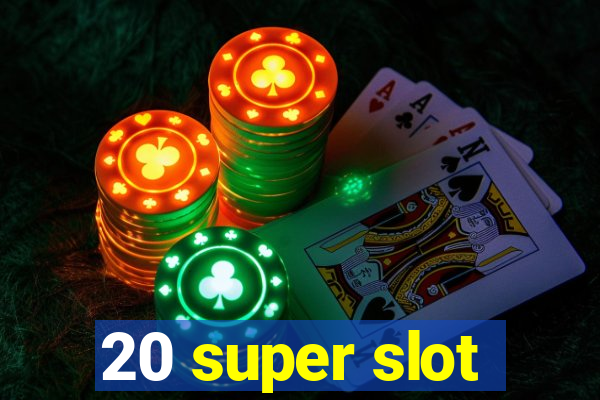 20 super slot