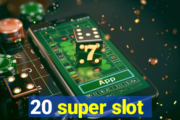 20 super slot