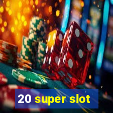 20 super slot