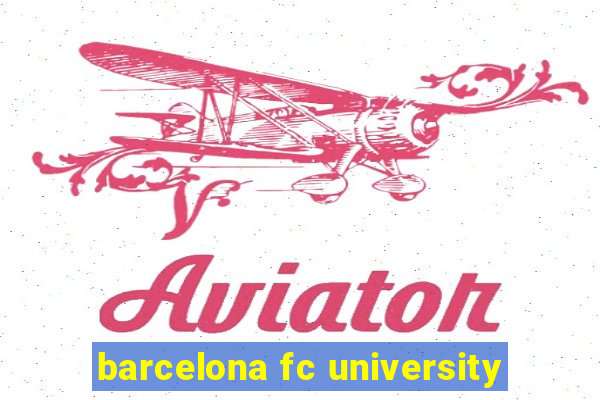 barcelona fc university