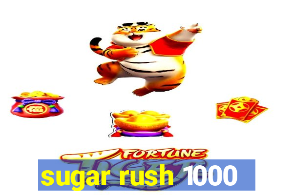 sugar rush 1000