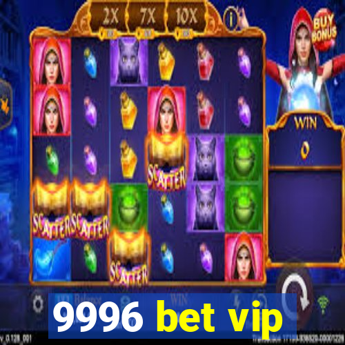 9996 bet vip