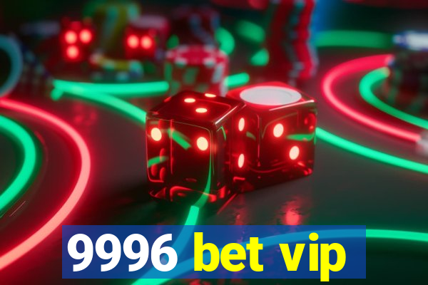 9996 bet vip