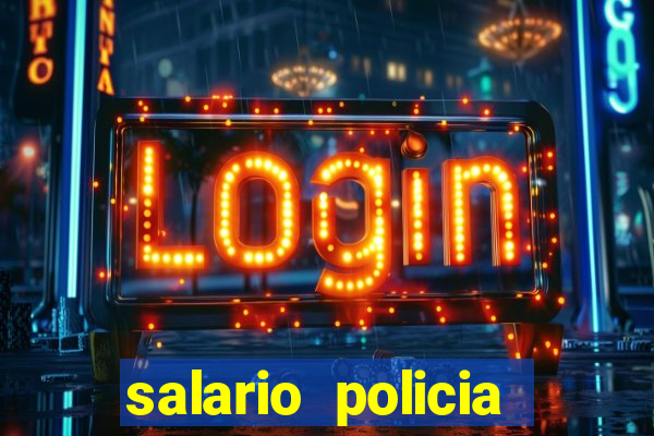 salario policia civil da bahia