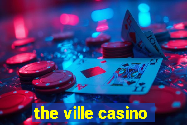 the ville casino