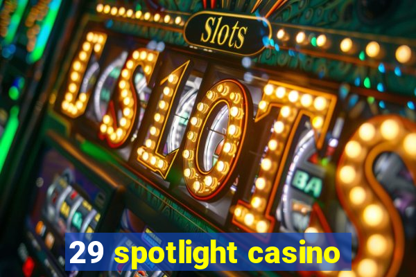 29 spotlight casino