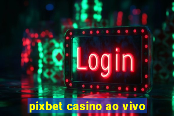 pixbet casino ao vivo