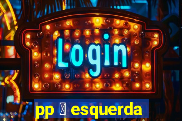 pp 茅 esquerda