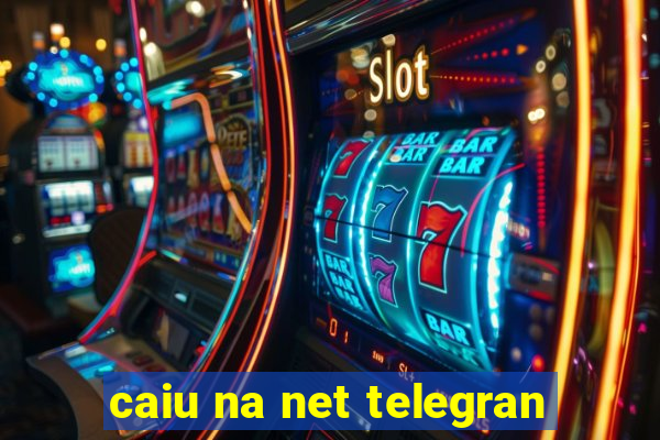 caiu na net telegran