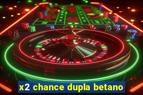 x2 chance dupla betano