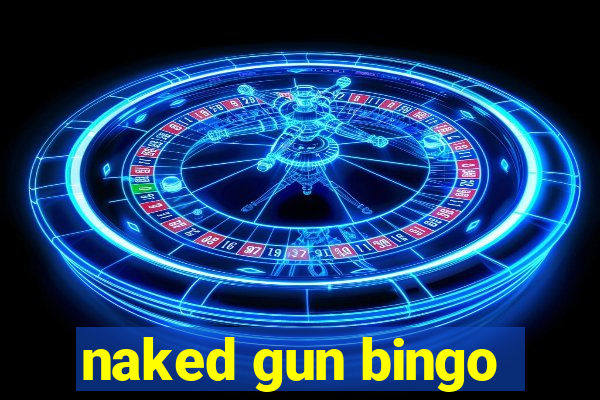 naked gun bingo