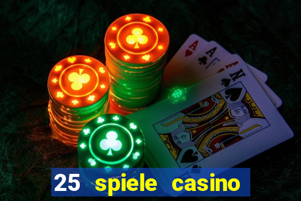 25 spiele casino und spielhalle