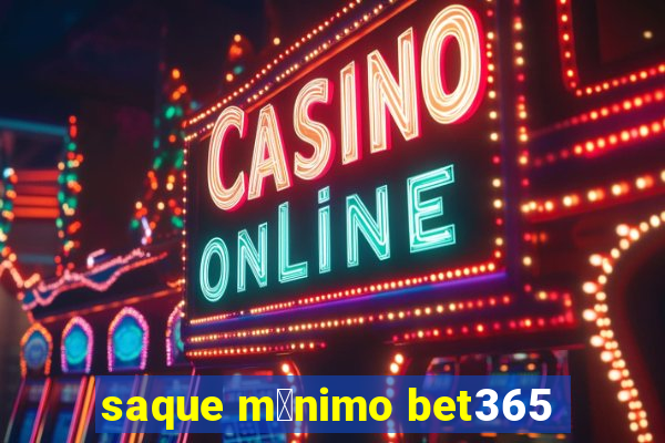 saque m铆nimo bet365