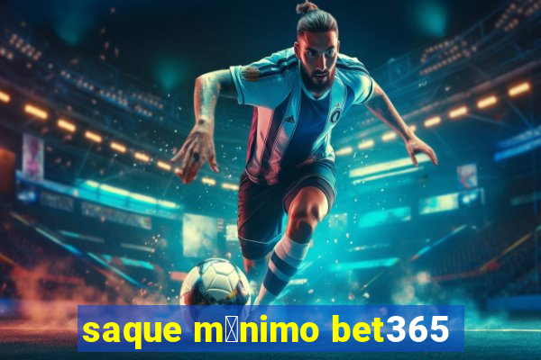 saque m铆nimo bet365