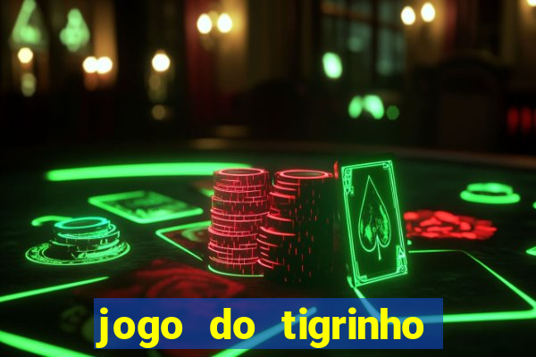 jogo do tigrinho que paga dinheiro