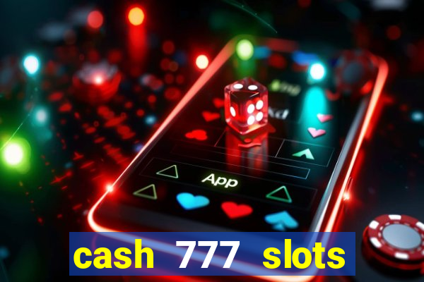 cash 777 slots paga mesmo