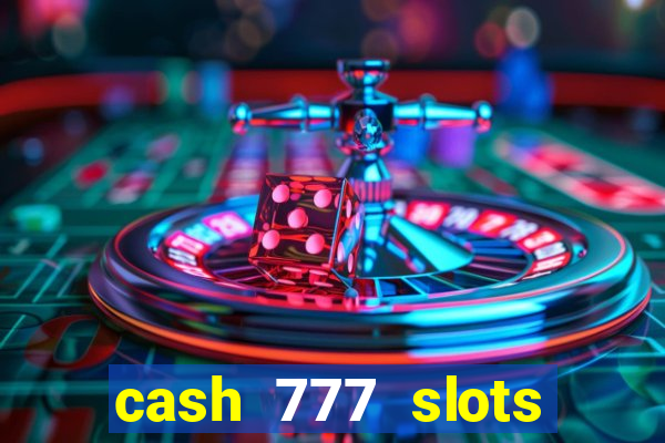 cash 777 slots paga mesmo