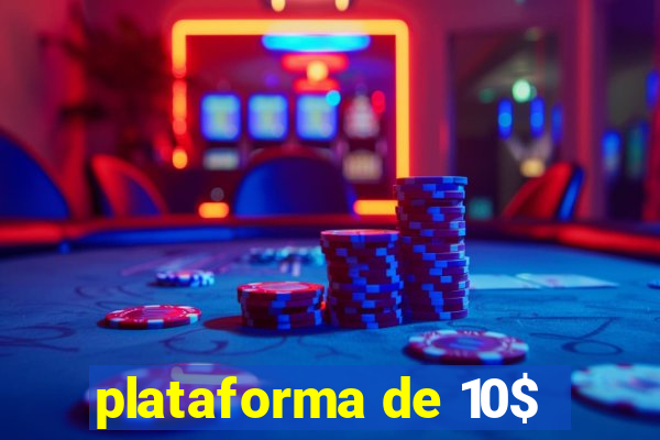 plataforma de 10$