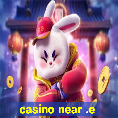 casino near .e