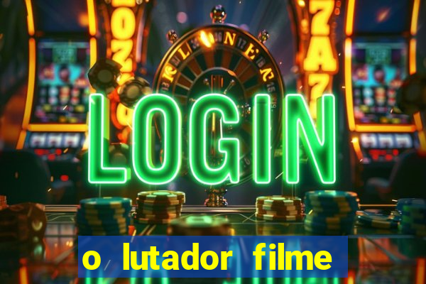 o lutador filme completo dublado mega filmes