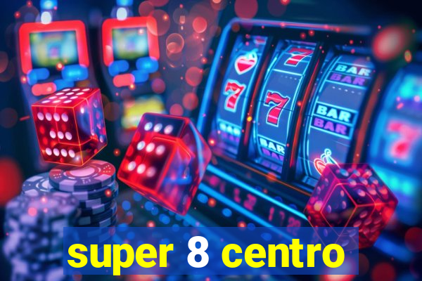 super 8 centro