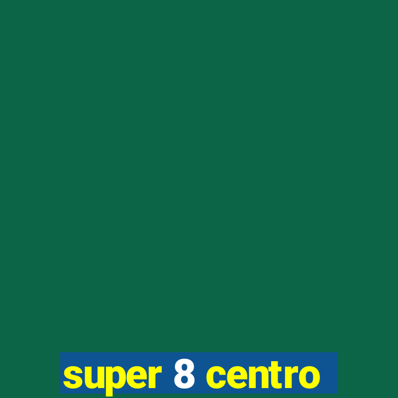 super 8 centro