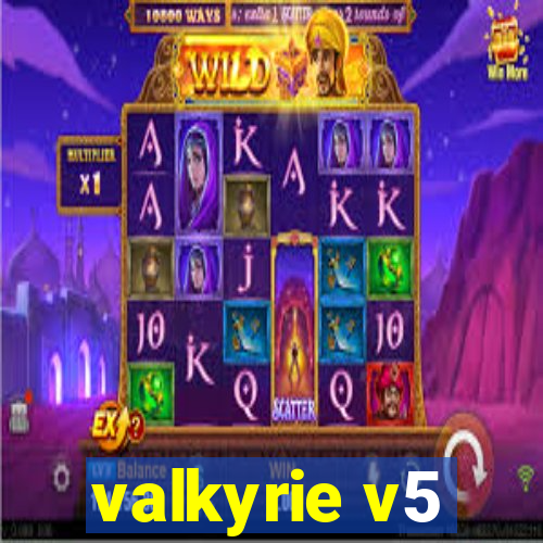 valkyrie v5