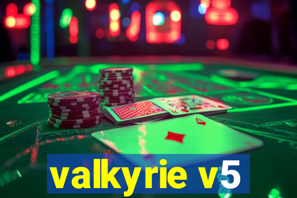 valkyrie v5