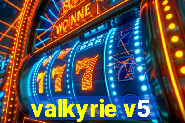 valkyrie v5