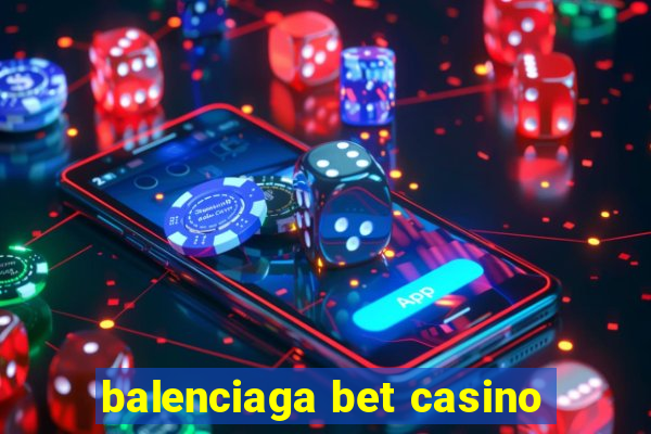 balenciaga bet casino