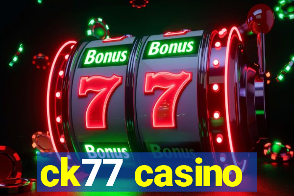 ck77 casino