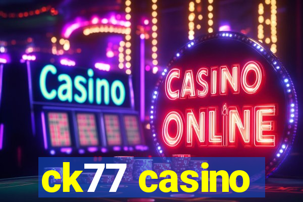 ck77 casino