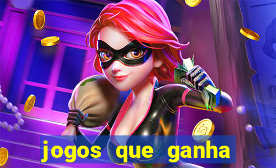 jogos que ganha muito dinheiro