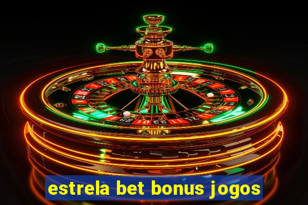 estrela bet bonus jogos