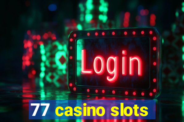 77 casino slots