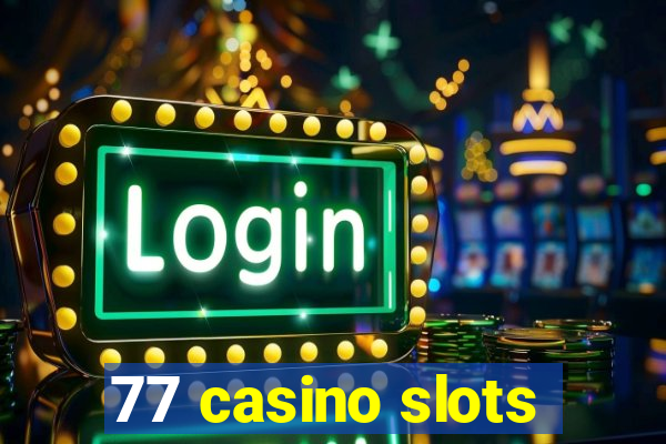 77 casino slots