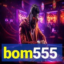 bom555