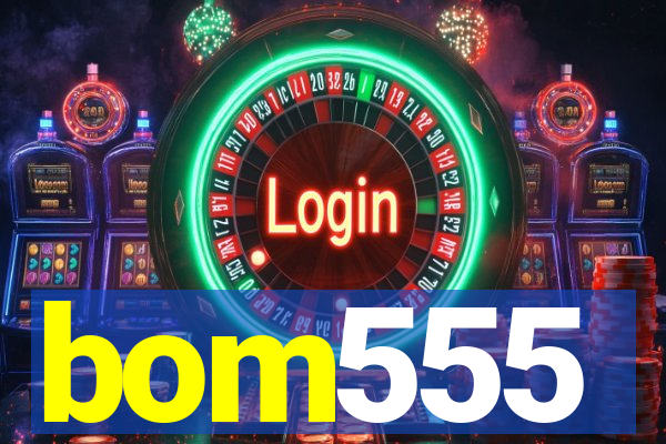 bom555