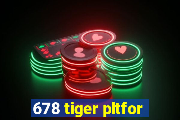 678 tiger pltfor