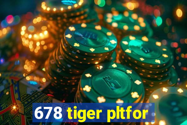 678 tiger pltfor