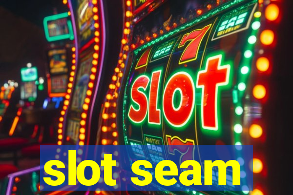 slot seam